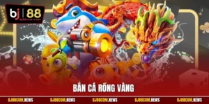 Bắn Cá Rồng Vàng | Trải Nghiệm Săn Thưởng Hấp Dẫn Tại BJ88