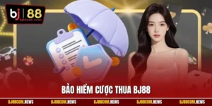 Bảo Hiểm Cược Thua BJ88| Bí Kíp Cá Cược An Toàn Khi Thất Bại