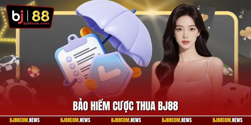 Bảo Hiểm Cược Thua BJ88| Bí Kíp Cá Cược An Toàn Khi Thất Bại