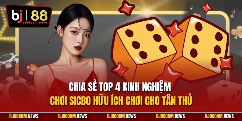 Chia sẻ top 4 kinh nghiệm chơi sicbo hữu ích chơi cho tân thủ