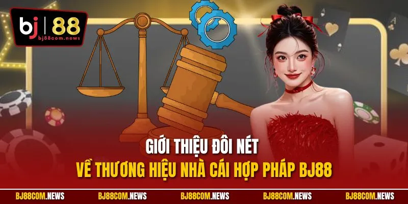 Giới thiệu đôi nét về thương hiệu nhà cái hợp pháp BJ88