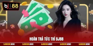 Hoàn Trả Tức Thì BJ88 - Sự Kiện Tăng Vốn Để Săn Thưởng Lớn