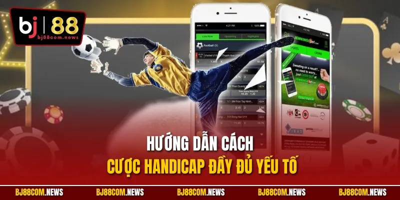 Hướng dẫn cách cược Handicap đầy đủ yếu tố