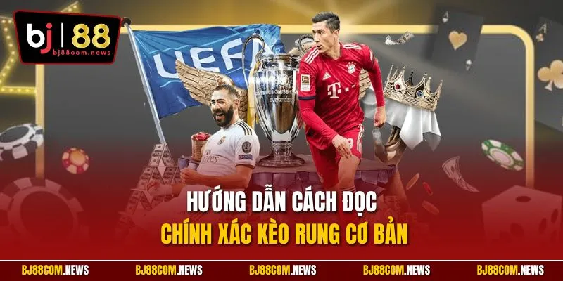 Hướng dẫn cách đọc chính xác kèo rung cơ bản