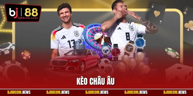 Kèo Châu Âu | Bí Quyết Cá Cược Bóng Đá Hiệu Quả Tại BJ88