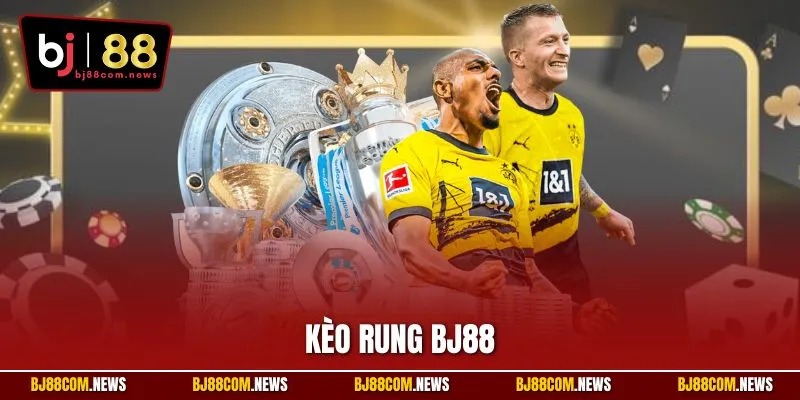 Kèo Rung BJ88 - Khám Phá Hình Thức Cá Độ Bóng Hấp Dẫn 2025