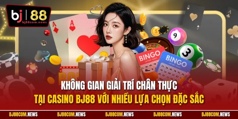 Không gian giải trí chân thực tại casino BJ88 với nhiều lựa chọn đặc sắc