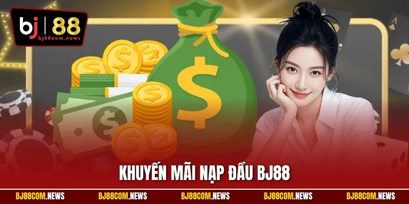 Khuyến Mãi Nạp Đầu BJ88| Bí Kíp Nhân Đôi Vốn Để Săn Quà Lớn