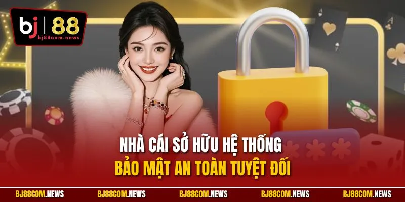 Nhà cái sở hữu hệ thống bảo mật an toàn tuyệt đối