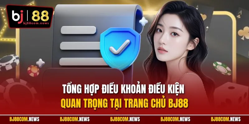 Tổng hợp điều khoản điều kiện quan trọng tại trang chủ BJ88