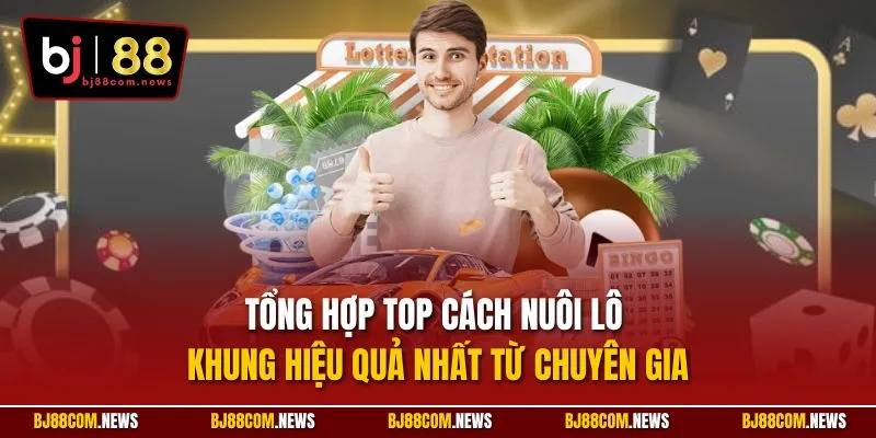 Tổng hợp top cách nuôi lô khung hiệu quả nhất từ chuyên gia